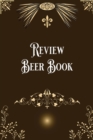 Review Beer Book : Taste, Evaluate & Review Beer Log Book Notebook Journal for Beer Lover - Book