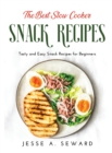 The Best Slow Cooker Snack Recipes : Tasty and Easy Snack Recipes for Beginners - Book