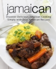 Jamaican : Discover Delicious Jamaican Cooking Simply with Easy Jamaican Recipes - Book