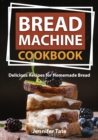 Bread Machine Cookbook : Delicious Recipes for Homemade Bread (black-white interior) - Book