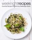 Weeknight Recipes : Essential Recipes for Delicious Weeknight Meals - Book