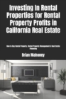 Investing In Rental Properties for Rental Property Profits in California Real Estate : How to Buy Rental Property, Rental Property Management & Real Estate Financing - Book