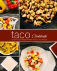 Taco Cookbook : An Easy Taco Cookbook Filled with Delicious Taco Recipes - Book