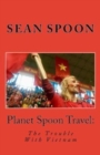 Planet Spoon Travel : The Trouble With Vietnam - Book