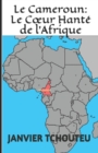 Le Cameroun : Le Coeur Hante de l'Afrique - Book