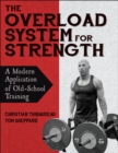 The Overload System for Strength : A Modern Application of Old-School Training - Book