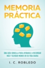 Memoria Practica : Una Guia Sencilla para Ayudarle a Recordar Mas y Olvidar Menos en su Vida Diaria - Book