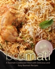 Basmati : A Basmati Cookbook Filled with Delicious and Easy Basmati Recipes - Book