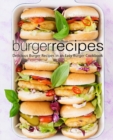 Burger Recipes : Delicious Burger Recipes in an Easy Burger Cookbook - Book