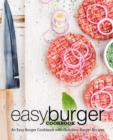 Easy Burger Cookbook : An Easy Burger Cookbook with Delicious Burger Recipes - Book