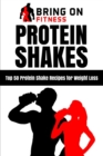 Protein Shakes : Top 50 Protein Shake Recipes for Weight Loss - Book