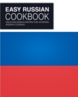 Easy Russian Cookbook : Delicious Russian Recipes for Authentic Russian Cooking - Book