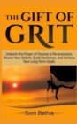 The Gift of Grit : Unleash the Power of Passion & Perseverance, Rewire Your Beliefs, Build Resilience, and Achieve Your Long-term Goals - Book