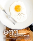 Egg Cookbook : An Egg Cookbook Filled with Delicious Egg Recipes - Book