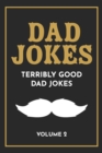 Dad Jokes : The Terribly Good Dad jokes book Father's Day gift, Dads Birthday Gift, Christmas Gift For Dads - Book