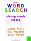 Smart Word Search : Missing Vowels, Zig Zag, Large Print, 160 Puzzles, 3200 Words, Volume 1 - Book