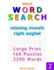 Smart Word Search : Missing Vowels, Right Angled, Large Print, 160 Puzzles, 3200 Words, Volume 2 - Book