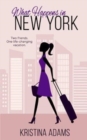 What Happens in New York : Two friends. One life-changing vacation. - Book