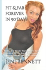 Fit & Fab Forever in 90 Days : Fitness & Weight Management Tips, Tricks & Secrets Every Professional Woman Over 40 Can Start TODAY! - Book