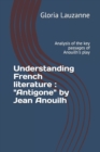 Understanding French literature : "Antigone" by Jean Anouilh: Analysis of the key passages of Anouilh's play - Book