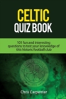 Celtic Quiz Book : 101 Interesting Questions About Celtic Football Club. - Book