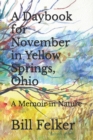 A Daybook for November in Yellow Springs, Ohio : A Memoir in Nature - Book