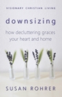 Downsizing : How Decluttering Graces Your Heart and Home - Book