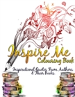 Inspire Me Colouring Book : Inspirational Quotes From Authors & Their Books. - Book