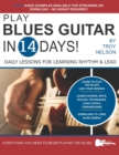 Play Blues Guitar in 14 Days : Daily Lessons for Learning Blues Rhythm and Lead Guitar in Just Two Weeks! - Book