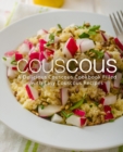 Couscous : A Delicious Couscous Cookbook Filled with Easy Couscous Recipes - Book