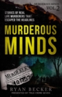 Murderous Minds Volume 2 : Stories of Real Life Murderers that Escaped the Headlines - Book