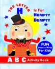 The Letter H Is For Humpty Dumpty : A B C Activity Book - Book