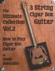 Cigar Box Guitar - The Ultimate Collection Volume Two : How to Play Cigar Box Guitar - Book