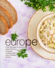 Europe : From Portugal to German, Enjoy Delicious European Cooking with Easy European Recipes - Book