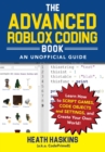 The Advanced Roblox Coding Book: An Unofficial Guide : Learn How to Script Games, Code Objects and Settings, and Create Your Own World! - Book
