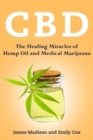 Cbd : The Healing Miracles of Hemp Oil and Medical Marijuana - Book