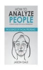 How to Analyze People : Ultimate Guide On Facial Expressions - The Science of Facial Profiling - Book