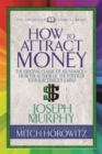 How to Attract Money (Condensed Classics) : "The Original Classic of Abundance-from the Author of The Power of Your Subconscious Mind " - Book