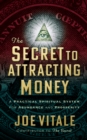 The Secret to Attracting Money : A Practical Spiritual System for Abundance and Prosperity - Book