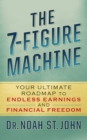 The 7-Figure Machine : Your Ultimate Roadmap to Endless Earnings and Financial Freedom - Book
