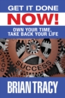 Get it Done Now! : Own Your Time, Take Back Your Life - eBook