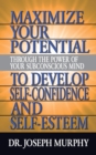 Maximize Your Potential Through the Power of Your Subconscious Mind to Develop Self Confidence and Self Esteem - eBook