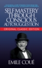 Self-Mastery Through Conscious Autosuggestion (Original Classic Edition) - eBook