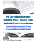 PA Certified Operator (Drinking Water - General Exam) Unofficial Self Practice Exercise Questions : Covering Fundamental Water Treatment Knowledge Topics - Book