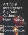Artificial Intelligence Big Data Gathering How Impacts : Consumer Behavior - Book