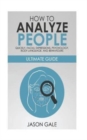 How to Analyze People Quickly, Facial Expressions, Psychology, Body Language, And Behaviors : Ultimate Guide - Book
