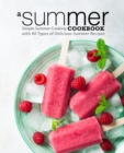 A Summer Cookbook : Simple Summer Cooking with All Types of Delicious Summer Recipes - Book