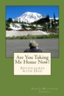 Are You Taking Me Home Now? : Adventures with Dad - Book