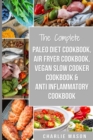 The Complete Paleo Diet Cookbook, Air fryer cookbook, Vegan Slow Cooker Cookbook & Anti-Inflammatory cookbook : air fryer recipe book paleo beginners guide book vegan cookbook - Book