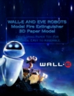 WALL-E AND EVE ROBOTS Model Fire Extinguisher 3D Paper Model : Developing Paper Toy for Children. Easy to Assemble. - Book